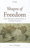 Shapes of Freedom: Hegel's Philosophy of World History in Theological Perspective