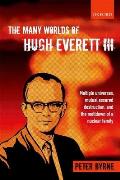 Many Worlds Of Hugh Everett III Multiple Universes Mutual Assured Destruction & The Meltdown Of A Nuclear Family