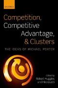 Competition, Competitive Advantage, and Clusters: The Ideas of Michael Porter