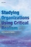 Studying Organizations Using Critical Realism: A Practical Guide