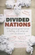 Divided Nations Why Global Governance Is Failing & What We Can Do About It
