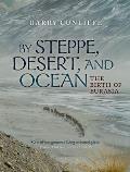 By Steppe Desert & Ocean The Birth of Eurasia