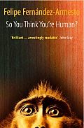 So You Think Youre Human A Brief History Of Humankind