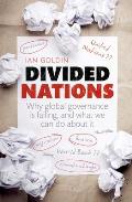 Divided Nations Why global governance is failing & what we can do about it
