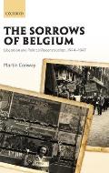 The Sorrows of Belgium: Liberation and Political Reconstruction, 1944-1947