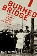 Burned Bridge How East & West Germans Made the Iron Curtain