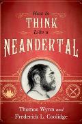 How to Think Like a Neandertal