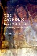 Catholic Labyrinth: Power, Apathy, and a Passion for Reform in the American Church