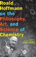 Roald Hoffmann on the Philosophy, Art, and Science of Chemistry