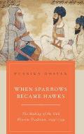 When Sparrows Became Hawks: The Making of the Sikh Warrior Tradition, 1699-1799