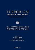 Terrorism: Commentary on Security Documents Volume 120: U.S. Preparedness for Catastrophic Attacks
