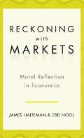 Reckoning with Markets: Moral Reflection in Economics