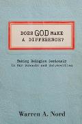 Does God Make a Difference?: Taking Religion Seriously in Our Schools and Universities