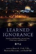 Learned Ignorance: Intellectual Humility Among Jews, Christians, and Muslims