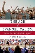 Age Of Evangelicalism Americas Born Again Years
