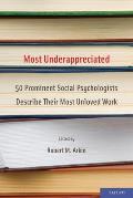 Most Underappreciated: 50 Prominent Social Psychologists Describe Their Most Unloved Work