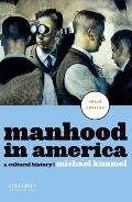Manhood in America A Cultural History
