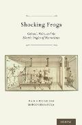 Shocking Frogs: Galvani, Volta, and the Electric Origins of Neuroscience