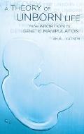 Theory of Unborn Life: From Abortion to Genetic Manipulation
