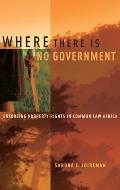 Where There Is No Government: Enforcing Property Rights in Common Law Africa