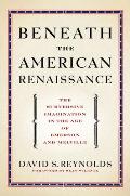 Beneath the American Renaissance Beneath the American Renaissance The Subversive Imagination in the Age of Emerson & Melvillthe Subversive Imaginat