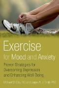 Exercise for Mood & Anxiety Proven Strategies for Overcoming Depression & Enhancing Well Being