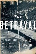 Betrayal The 1919 World Series & the Birth of Modern Baseball