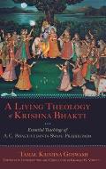 Living Theology of Krishna Bhakti: Essential Teachings of A. C. Bhaktivedanta Swami Prabhupada