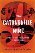 Catonsville Nine: A Story of Faith and Resistance in the Vietnam Era