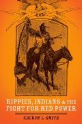 Hippies, Indians, and the Fight for Red Power