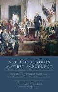 The Religious Roots of the First Amendment: Dissenting Protestants and the Separation of Church and State