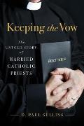 Keeping the Vow: The Untold Story of Married Catholic Priests