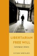 Libertarian Free Will: Contemporary Debates