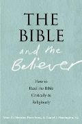 Bible & the Believer How to Read the Bible Critically & Religiously