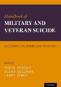 Handbook of Military and Veteran Suicide: Assessment, Treatment, and Prevention