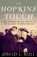Hopkins Touch Harry Hopkins & the Forging of the Alliance to Defeat Hitler