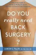 Do You Really Need Back Surgery A Surgeons Guide to Neck & Back Pain & How to Choose Your Treatment