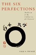 The Six Perfections: Buddhism and the Cultivation of Character