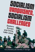 Socialism Vanquished, Socialism Challenged: Eastern Europe and China, 1989-2009