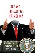 Anti-Intellectual Presidency: The Decline of Presidential Rhetoric from George Washington to George W. Bush
