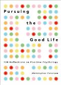 Pursuing the Good Life: 100 Reflections on Positive Psychology