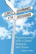 Climate Governance at the Crossroads Experimenting with a Global Response After Kyoto