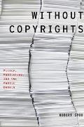 Without Copyrights: Piracy, Publishing, and the Public Domain
