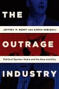 The Outrage Industry: Political Opinion Media and the New Incivility