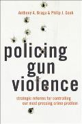 Policing Gun Violence: Strategic Reforms for Controlling Our Most Pressing Crime Problem
