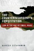 Counterinsurgent's Constitution: Law in the Age of Small Wars