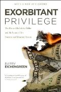 Exorbitant Privilege: The Rise and Fall of the Dollar and the Future of the International Monetary System