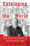 Cataloging the World Paul Otlet & the Birth of the Information Age