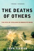 Deaths Of Others The Fate Of Civilians In Americas Wars