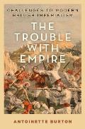 Trouble with Empire: Challenges to Modern British Imperialism